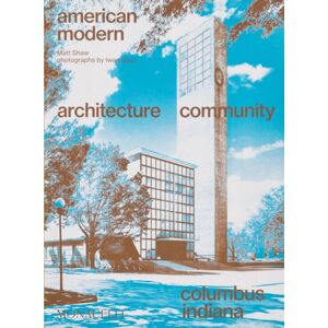 Monacelli Press American Modern : Architecture; Community; Columbus, Indiana Monacelli Press American Modern : Architecture; Community; Columbus, Indiana
