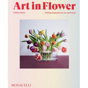 Monacelli Press Art In Flower : Finding Inspiration In Art And Nature Monacelli Press Art In Flower : Finding Inspiration In Art And Nature