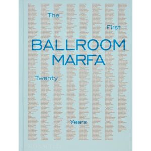 Monacelli Press Ballroom Marfa : The First Twenty Years Monacelli Press Ballroom Marfa : The First Twenty Years