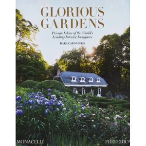 Monacelli Press Glorious Gardens : Private Edens Of The World'S Leading Interior Designers Monacelli Press Glorious Gardens : Private Edens Of The World'S Leading Interior Designers