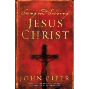Crossway Books Seeing And Savoring Jesus Christ Crossway Books Seeing And Savoring Jesus Christ