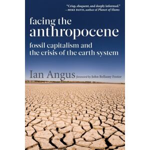 Monthly Review Press,U.S. Facing The Anthropocene : Fossil Capitalism And The Crisis Of The Earth System Monthly Review Press,U.S. Facing The Anthropocene : Fossil Capitalism And The Crisis Of The Earth System
