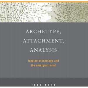 Taylor & Francis Ltd Archetype, Attachment, Analysis : Jungian Psychology And The Emergent Mind Taylor & Francis Ltd Archetype, Attachment, Analysis : Jungian Psychology And The Emergent Mind