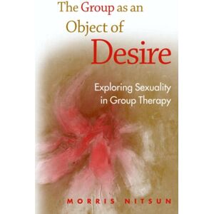 Taylor & Francis Ltd The Group As An Object Of Desire : Exploring Sexuality In Group Therapy Taylor & Francis Ltd The Group As An Object Of Desire : Exploring Sexuality In Group Therapy