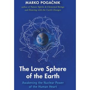 SteinerBooks, Inc The Love Sphere Of The Earth : Awakening The Nuclear Power Of The Human Heart SteinerBooks, Inc The Love Sphere Of The Earth : Awakening The Nuclear Power Of The Human Heart