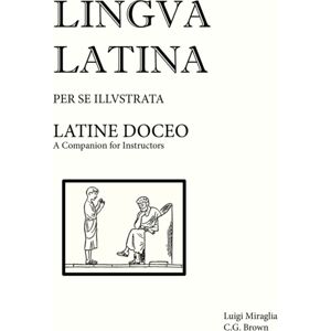 Focus Publishing/R Pullins & Co Lingua Latina - Latine Doceo : A Companion For Instructors Focus Publishing/R Pullins & Co Lingua Latina - Latine Doceo : A Companion For Instructors