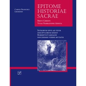 Focus Publishing/R Pullins & Co Lingua Latina - Epitome Historiae Sacrae : Brevi Christi Vitae Narratione Addita Focus Publishing/R Pullins & Co Lingua Latina - Epitome Historiae Sacrae : Brevi Christi Vitae Narratione Addita