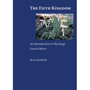 Focus Publishing/R Pullins & Co The Fifth Kingdom : An Introduction To Mycology Focus Publishing/R Pullins & Co The Fifth Kingdom : An Introduction To Mycology