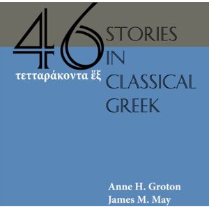 Focus Publishing/R Pullins & Co Forty-Six Stories In Classical Greek Focus Publishing/R Pullins & Co Forty-Six Stories In Classical Greek