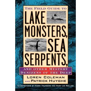 Penguin Putnam Inc The Field Guide To Lake Monsters, Sea Serpents : And Other Mystery Denizens Of The Deep Penguin Putnam Inc The Field Guide To Lake Monsters, Sea Serpents : And Other Mystery Denizens Of The Deep