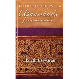 Nilgiri Press Essence Of The Upanishads : A Key To Indian Spirituality Nilgiri Press Essence Of The Upanishads : A Key To Indian Spirituality