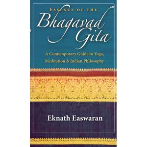 Nilgiri Press Essence Of The Bhagavad Gita : A Contemporary Guide To Yoga, Meditation, And Indian Philosophy Nilgiri Press Essence Of The Bhagavad Gita : A Contemporary Guide To Yoga, Meditation, And Indian Philosophy