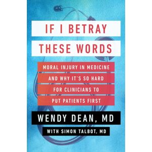 Steerforth Press If I Betray These Words : Moral Injury In Medicine And Why It'S So Hard For Clinicians To Put Patients First Steerforth Press If I Betray These Words : Moral Injury In Medicine And Why It'S So Hard For Clinicians To Put Patients First