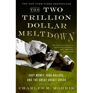 PublicAffairs,U.S. The Two Trillion Dollar Meltdown : Easy Money, High Rollers, And The Great Credit Crash PublicAffairs,U.S. The Two Trillion Dollar Meltdown : Easy Money, High Rollers, And The Great Credit Crash
