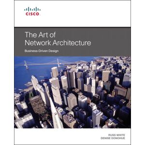 Pearson Education (US) Art Of Network Architecture, The : Business-Driven Design Pearson Education (US) Art Of Network Architecture, The : Business-Driven Design