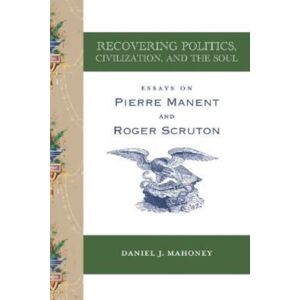 St Augustine's Press Recovering Politics, Civilization, And The Soul – Essays On Pierre Manent And Roger Scruton St Augustine's Press Recovering Politics, Civilization, And The Soul – Essays On Pierre Manent And Roger Scruton