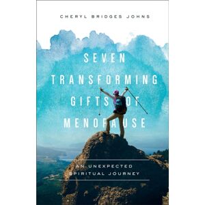 Baker Publishing Group Seven Transforming Gifts Of Menopause : An Unexpected Spiritual Journey Baker Publishing Group Seven Transforming Gifts Of Menopause : An Unexpected Spiritual Journey