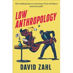 Baker Publishing Group Low Anthropology – The Unlikely Key To A Gracious View Of Others (And Yourself) Baker Publishing Group Low Anthropology – The Unlikely Key To A Gracious View Of Others (And Yourself)