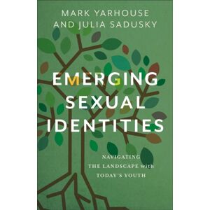 Baker Publishing Group Emerging Sexual Identities : Navigating The Landscape With Today'S Youth Baker Publishing Group Emerging Sexual Identities : Navigating The Landscape With Today'S Youth