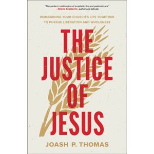Baker Publishing Group The Justice Of Jesus : Reimagining Your Church'S Life Together To Pursue Liberation And Wholeness Baker Publishing Group The Justice Of Jesus : Reimagining Your Church'S Life Together To Pursue Liberation And Wholeness