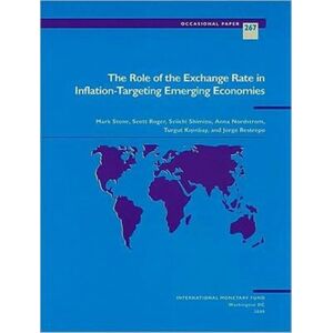 International Monetary Fund (IMF) The Role Of The Exchange Rate In Inflation-Targeting Emerging Economies International Monetary Fund (IMF) The Role Of The Exchange Rate In Inflation-Targeting Emerging Economies