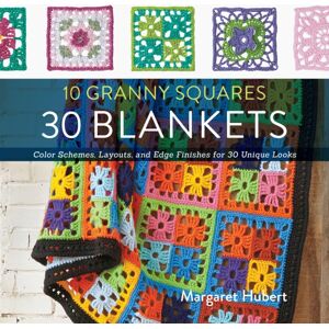 Quarto Publishing Group USA Inc 10 Granny Squares 30 Blankets : Color Schemes, Layouts, And Edge Finishes For 30 Looks Quarto Publishing Group USA Inc 10 Granny Squares 30 Blankets : Color Schemes, Layouts, And Edge Finishes For 30 Looks