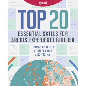 ESRI Press Top 20 Essential Skills For Arcgis Experience Builder ESRI Press Top 20 Essential Skills For Arcgis Experience Builder