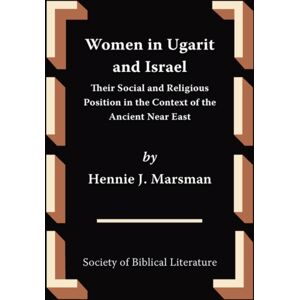 Society of Biblical Literature Women In Ugarit And Israel : Their Social And Religious Position In The Context Of The Ancient Near East Society of Biblical Literature Women In Ugarit And Israel : Their Social And Religious Position In The Context Of The Ancient Near East