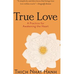 Shambhala Publications Inc True Love : A Practice For Awakening The Heart Shambhala Publications Inc True Love : A Practice For Awakening The Heart