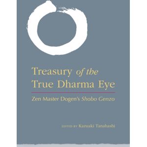 Shambhala Publications Inc Treasury Of The True Dharma Eye : Zen Master Dogen'S Shobo Genzo Shambhala Publications Inc Treasury Of The True Dharma Eye : Zen Master Dogen'S Shobo Genzo