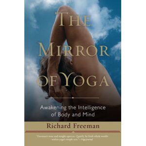 Shambhala Publications Inc The Mirror Of Yoga : Awakening The Intelligence Of Body And Mind Shambhala Publications Inc The Mirror Of Yoga : Awakening The Intelligence Of Body And Mind