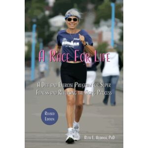 Lantern Books,US A Race For Life : A Diet And Exercise Program For Super Fitness And Reversing The Aging Process Revised Edition Lantern Books,US A Race For Life : A Diet And Exercise Program For Super Fitness And Reversing The Aging Process Revised Edition