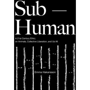 Lantern Books,US Sub-Human : A 21st-Century Ethic; On Animals, Collective Liberation, And Us All Lantern Books,US Sub-Human : A 21st-Century Ethic; On Animals, Collective Liberation, And Us All