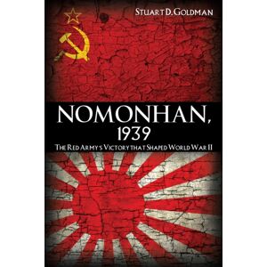 Naval Institute Press Nomonhan, 1939 : The Red Army'S Victory That Shaped World War Ii Naval Institute Press Nomonhan, 1939 : The Red Army'S Victory That Shaped World War Ii
