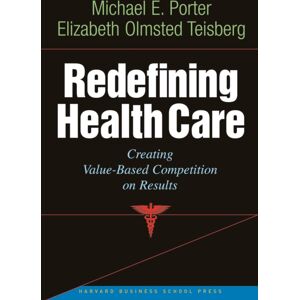 Harvard Business Review Press Redefining Health Care : Creating -Based Competition On Results Harvard Business Review Press Redefining Health Care : Creating -Based Competition On Results