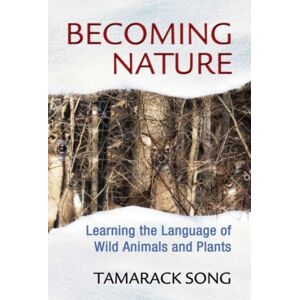 Inner Traditions Bear and Company Becoming Nature : Learning The Language Of Wild Animals And Plants Inner Traditions Bear and Company Becoming Nature : Learning The Language Of Wild Animals And Plants