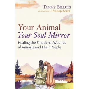 Inner Traditions Bear and Company Your Animal — Your Soul Mirror : Healing The Emotional Wounds Of Animals And Their People Inner Traditions Bear and Company Your Animal — Your Soul Mirror : Healing The Emotional Wounds Of Animals And Their People