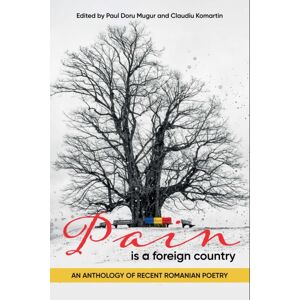 Histria LLC Pain Is A Foreign Country : An Anthology Of Recent Romanian Poetry Histria LLC Pain Is A Foreign Country : An Anthology Of Recent Romanian Poetry