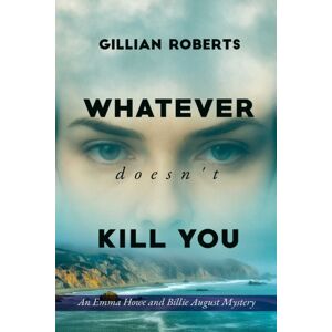 Histria LLC Whatever Doesn'T Kill You : An Emma Howe And Billie August Mystery Histria LLC Whatever Doesn'T Kill You : An Emma Howe And Billie August Mystery