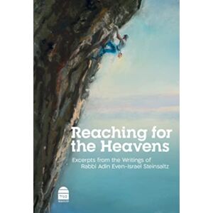 Toby Press Ltd Reaching For The Heavens : Excerpts From The Writings Of Rabbi Adin Even-Israel Steinsaltz Toby Press Ltd Reaching For The Heavens : Excerpts From The Writings Of Rabbi Adin Even-Israel Steinsaltz