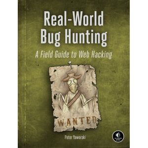 No Starch Press,US Real-World Bug Hunting : A Field Guide To Web Hacking No Starch Press,US Real-World Bug Hunting : A Field Guide To Web Hacking