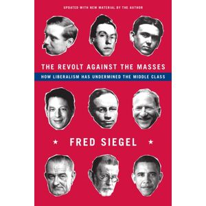 Encounter Books,USA The Revolt Against The Masses : How Liberalism Has Undermined The Middle Class Encounter Books,USA The Revolt Against The Masses : How Liberalism Has Undermined The Middle Class