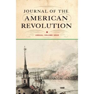 Westholme Publishing, U.S. Journal Of The American Revolution 2025 : Annual Volume Westholme Publishing, U.S. Journal Of The American Revolution 2025 : Annual Volume