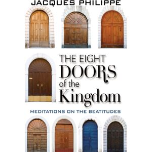 Scepter Publishers Inc The Eight Doors Of The Kingdom : Meditations On The Beatitudes Scepter Publishers Inc The Eight Doors Of The Kingdom : Meditations On The Beatitudes