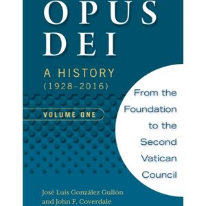 Scepter Publishers Inc Opus Dei: A History (1928-2016), Volume One Scepter Publishers Inc Opus Dei: A History (1928-2016), Volume One