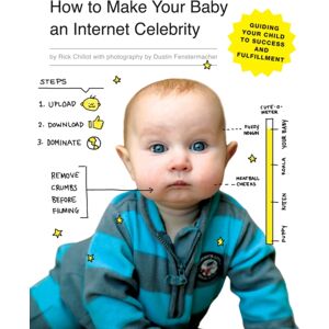 Quirk Books How To Make Your Baby An Internet Celebrity : Guiding Your Child To Success And Fulfillment Quirk Books How To Make Your Baby An Internet Celebrity : Guiding Your Child To Success And Fulfillment