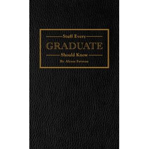 Quirk Books Stuff Every Graduate Should Know : A Handbook For The Real World Quirk Books Stuff Every Graduate Should Know : A Handbook For The Real World