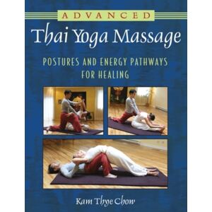 Inner Traditions Bear and Company Advanced Thai Yoga Massage : Postures And Energy Pathways For Healing Inner Traditions Bear and Company Advanced Thai Yoga Massage : Postures And Energy Pathways For Healing