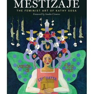 Trinity University Press,U.S. Mestizaje : The Feminist Art Of Kathy Sosa Trinity University Press,U.S. Mestizaje : The Feminist Art Of Kathy Sosa