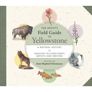 Trinity University Press,U.S. The Artist'S Field Guide To Yellowstone : A Natural History By Greater Yellowstone'S Artists And Writers Trinity University Press,U.S. The Artist'S Field Guide To Yellowstone : A Natural History By Greater Yellowstone'S Artists And Writers